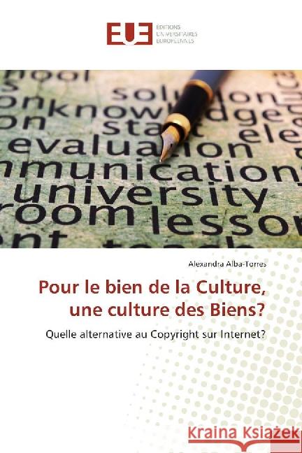 Pour le bien de la Culture, une culture des Biens? : Quelle alternative au Copyright sur Internet? Alba-Torres, Alexandra 9783639522617 Éditions universitaires européennes - książka