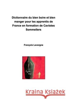 Pour les apprentis de France en formation de Cavistes sommeliers: Devenir docteurs en bien boire et bien manger Lavergne, François 9781006326066 Blurb - książka