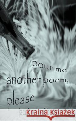 pour me another poem, please Erin-Cilberto, Jacob 9781723494826 Createspace Independent Publishing Platform - książka