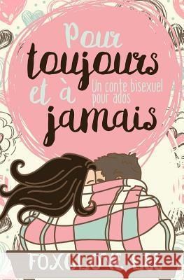 Pour toujours et ? jamais: Un conte bisexuel pour ados Foxglove Lee 9781544754963 Createspace Independent Publishing Platform - książka