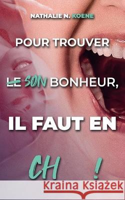 Pour trouver son bonheur, il faut en chier ! Nathalie N Koene 9782322406425 Books on Demand - książka