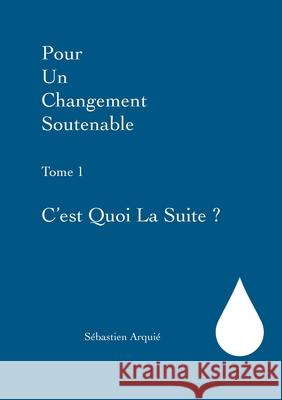 Pour un changement soutenable: Tome 1 C'est quoi la suite ? Arqui 9782322399482 Books on Demand - książka