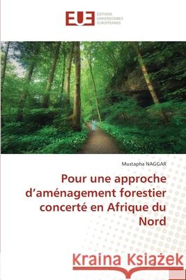 Pour une approche d'aménagement forestier concerté en Afrique du Nord Naggar, Mustapha 9786200070838 Éditions universitaires européennes - książka