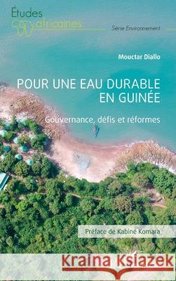 Pour une eau durable en Guin?e: Gouvernance, d?fis et r?formes Mouctar Diallo Kabin? Komara 9782336515441 Editions L'Harmattan - książka