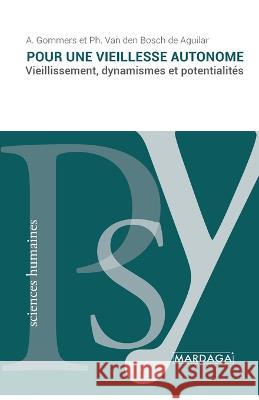 Pour une vieillesse autonome: Vieillissement, dynamismes et potentialites A Gommers Ph Van Den Bosch de Aguilar  9782804722364 Mardaga Fonds - książka
