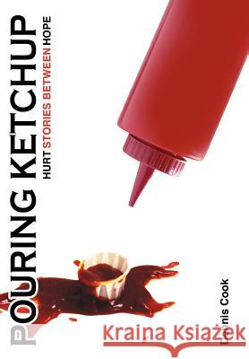 Pouring Ketchup: Hurt Stories Between Hope. Cook, Dennis 9781449766481 WestBow Press - książka