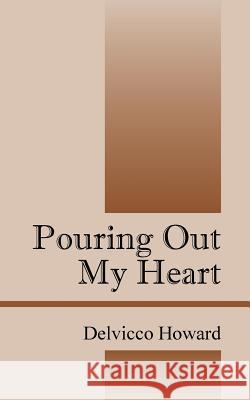 Pouring Out My Heart Delvicco Howard 9781478751793 Outskirts Press - książka