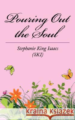 Pouring Out the Soul Stephanie King Isaacs 9781434362032 Authorhouse - książka