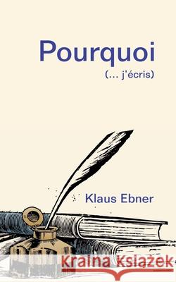Pourquoi: (... j'écris) Ebner, Klaus 9782322252169 Books on Demand - książka