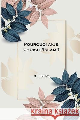 Pourquoi ai-je choisi l\'Islam M. Emery 9781805456285 Self Publisher - książka