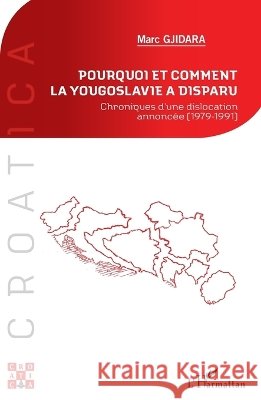 Pourquoi et comment la Yougoslavie a disparu ?: Chroniques d'une dislocation annonc?e (1979-1991) Marc Gjidara 9782343057613 Editions L'Harmattan - książka