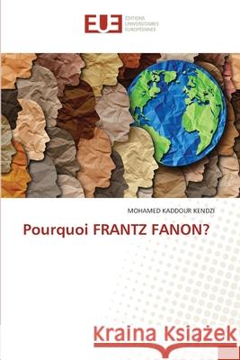 Pourquoi FRANTZ FANON? KENDZI, MOHAMED KADDOUR 9786208493134 Éditions universitaires européennes - książka