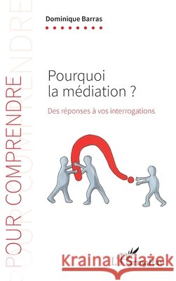 Pourquoi la médiation ?: Des réponses à vos interrogartions Barras, Dominique, Barras, Christine 9782343198453 Editions L'Harmattan - książka