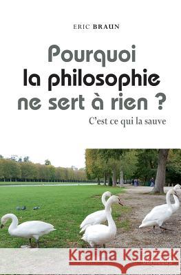 Pourquoi La Philosophie Ne Sert a Rien ?: C'Est Ce Qui La Sauve Eric Braun 9782956434115 Institut Caneades - książka