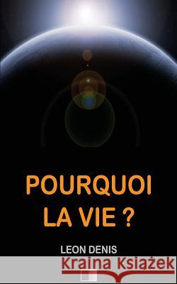 Pourquoi la Vie ? Denis, Leon 9781534822856 Createspace Independent Publishing Platform - książka