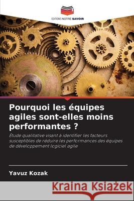 Pourquoi les équipes agiles sont-elles moins performantes ? Kozak, Yavuz 9786202473828 Editions Notre Savoir - książka