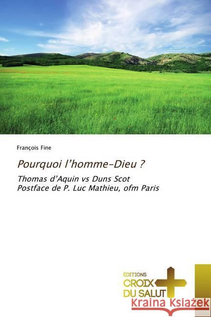 Pourquoi l'homme-Dieu ? : Thomas d'Aquin vs Duns ScotPostface de P. Luc Mathieu, ofm Paris Fine, François 9786137372685 Éditions Croix du Salut - książka