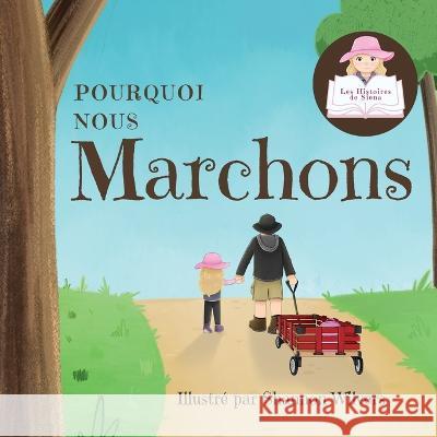 Pourquoi Nous Marchons Siena Shannon Wilvers Kamrinn Roy 9781990818165 Motherbutterfly Books - książka