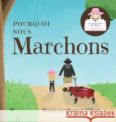 Pourquoi Nous Marchons Siena Shannon Wilvers Kamrinn Roy 9781990818189 Motherbutterfly Books - książka