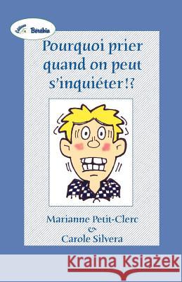 Pourquoi Prier Quand on Peut S'Inquieter !? Marianne Petit-Clerc Carole Silvera 9781475942323 iUniverse.com - książka