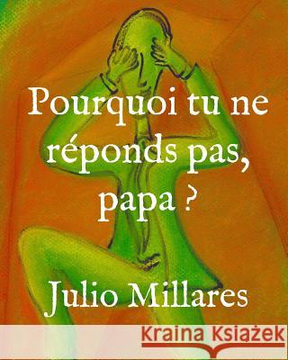 Pourquoi tu ne réponds pas, papa ? Millares, Julio 9781070404493 Independently Published - książka