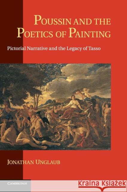 Poussin and the Poetics of Painting: Pictorial Narrative and the Legacy of Tasso Unglaub, Jonathan 9780521833677 Cambridge University Press - książka