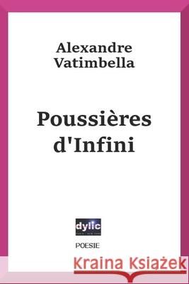 Poussières D'Infini: Oeuvres Poétiques Vatimbella, Alexandre 9781511907149 Createspace - książka