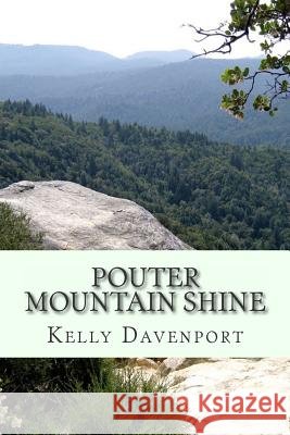 Pouter Mountain Shine Kelly Davenport 9780692363218 Yaupon Press - książka