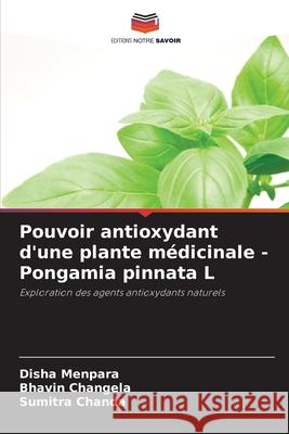 Pouvoir antioxydant d'une plante médicinale - Pongamia pinnata L Menpara, Disha, Changela, Bhavin, Chanda, Sumitra 9786208770273 Editions Notre Savoir - książka