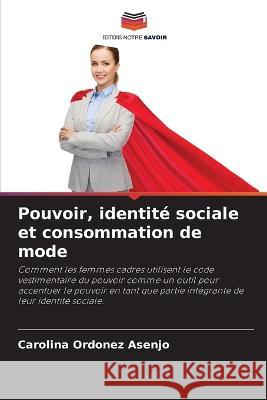 Pouvoir, identité sociale et consommation de mode Carolina Ordonez Asenjo 9786205359433 Editions Notre Savoir - książka