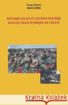 Pouvoirs locaux et gestion fonci?re dans les villes d'Afrique de l'Ouest Odile Goerg 9782296010413 Editions L'Harmattan - książka