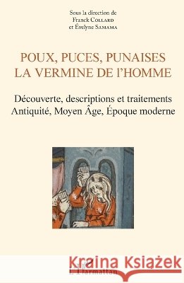 Poux, puces, punaises: La vermine de l'homme D?couverte, descriptions et traitements. Antiquit?, Moyen-Age, ?poque moderne Evelyne Samama 9782343078984 Editions L'Harmattan - książka