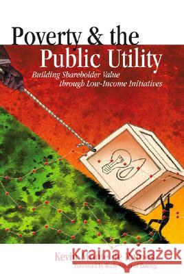 Poverty & the Public Utility: Building Shareholder Value Through Low-Income Initiatives Kevin Mont 9780878148837 Pennwell Books - książka