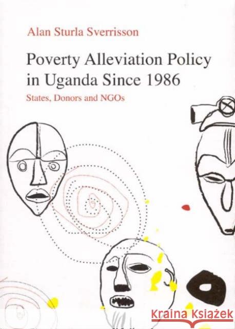 Poverty Alleviation Policy in Uganda since 1986 : States, Donors and NGOs Alan Sturla Sverrisson 9789979700708 University of Iceland Press - książka