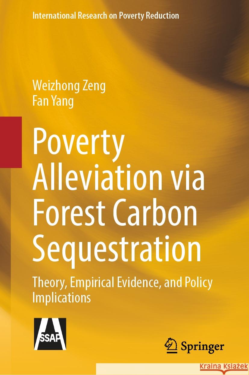 Poverty Alleviation Via Forest Carbon Sequestration: Theory, Empirical Evidence, and Policy Implications Weizhong Zeng Sichuan University 9789819981908 Springer - książka