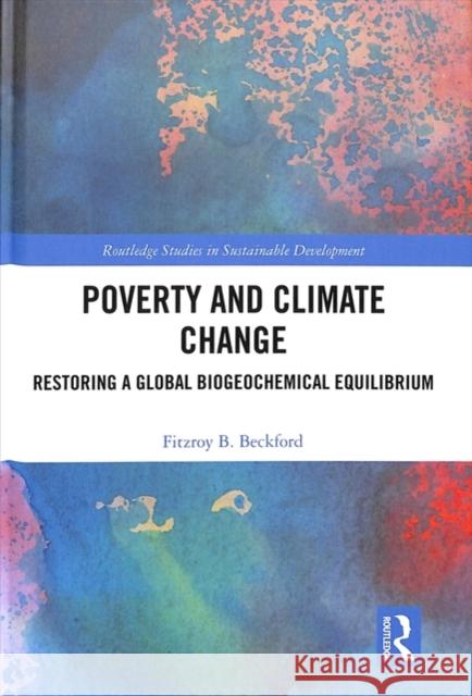 Poverty and Climate Change: Restoring a Global Biogeochemical Equilibrium Fitzroy B. Beckford 9781138345416 Routledge - książka
