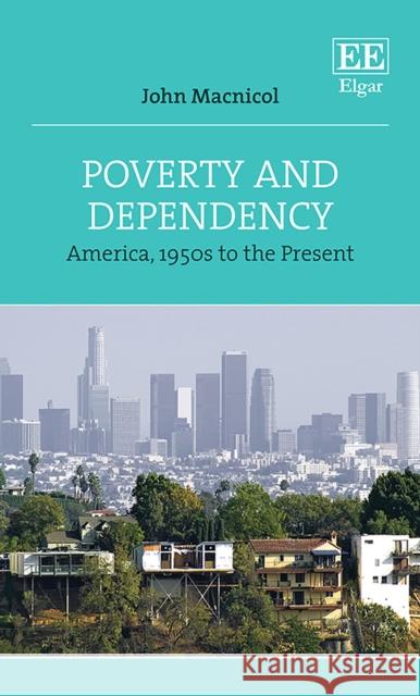 Poverty and Dependency: America, 1950s to the Present John Macnicol   9781789907292 Edward Elgar Publishing Ltd - książka