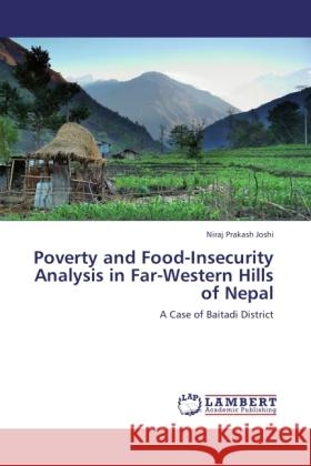 Poverty and Food-Insecurity Analysis in Far-Western Hills of Nepal Joshi, Niraj Prakash 9783846518342 LAP Lambert Academic Publishing - książka