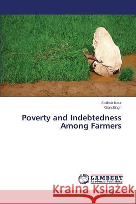 Poverty and Indebtedness Among Farmers Kaur Sukhvir                             Singh Gian 9783659669347 LAP Lambert Academic Publishing - książka