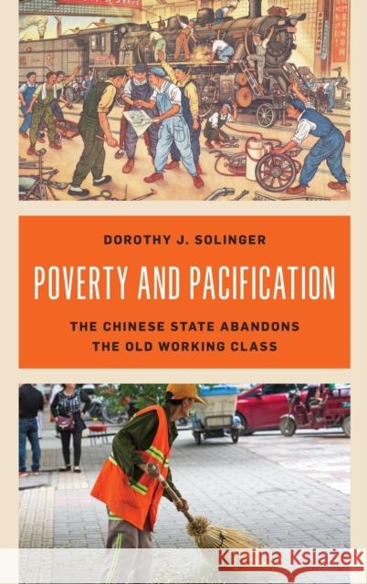 Poverty and Pacification: The Chinese State Abandons the Old Working Class Dorothy J. Solinger 9781538154953 Rowman & Littlefield Publishers - książka