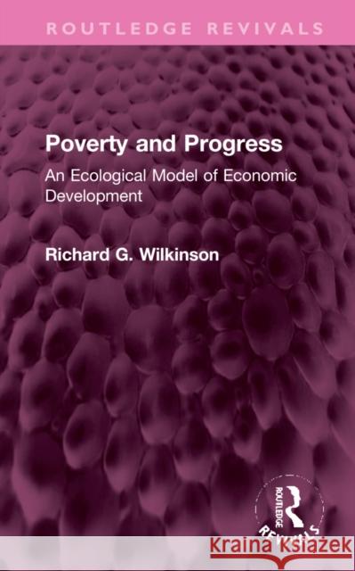 Poverty and Progress: An Ecological Model of Economic Development Richard G. Wilkinson 9781032307039 Routledge - książka