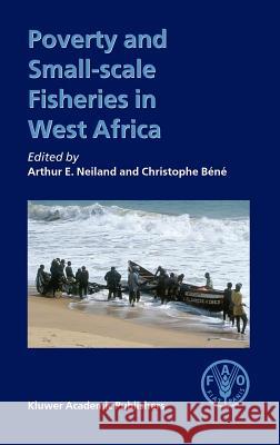 Poverty and Small-Scale Fisheries in West Africa Neiland, Arthur E. 9781402018886 Kluwer Academic Publishers - książka