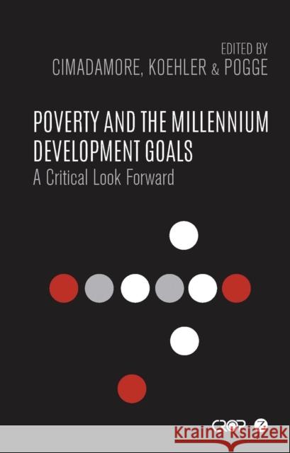 Poverty and the Millennium Development Goals: A Critical Look Forward Alberto D. Cimadamore Gabriele Koehler Thomas Pogge 9781783606191 Zed Books - książka