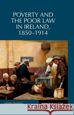 Poverty and the Poor Law in Ireland: 1850-1914 Crossman, Virginia 9781846319419  - książka