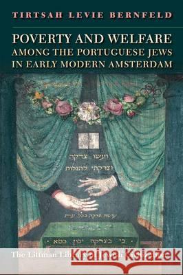 Poverty and Welfare Among the Portuguese Jews in Early Modern Amsterdam Tirtsah Levi 9781904113577 Littman Library of Jewish Civilization - książka