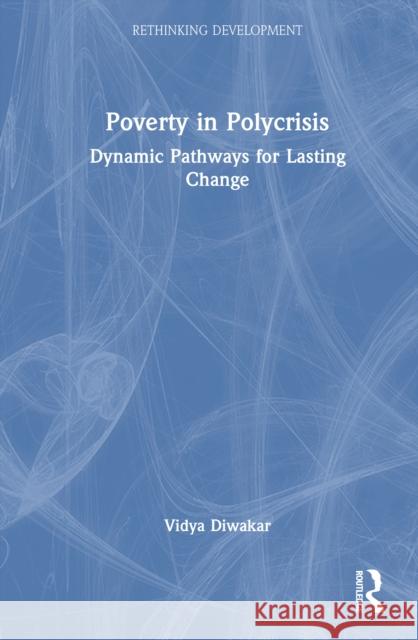 Poverty in Polycrisis: Dynamic Pathways for Lasting Change Vidya Diwakar 9781032821368 Routledge - książka