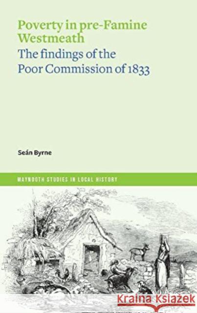 Poverty in pre-Famine Westmeath: the findings of the Poor Commission of 1833 Sean Byrne 9781801510943 Four Courts Press Ltd - książka