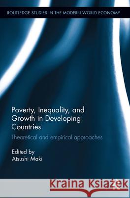 Poverty, Inequality and Growth in Developing Countries: Theoretical and Empirical Approaches Atsushi Maki Atsushi Maki 9781138023260 Routledge - książka