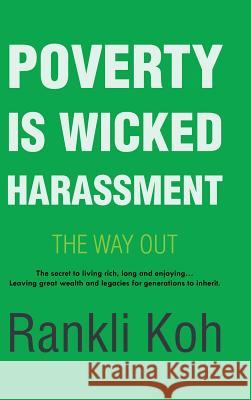 Poverty Is Wicked Harassment: The Way Out Rankli Koh 9781482883107 Partridge Publishing Singapore - książka