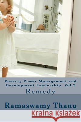 Poverty Power Management and Development Leadership Vol.2: Remedy Ramaswamy Thanu 9781508800675 Createspace - książka